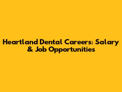Heartland Dental Careers: Salary & Job Opportunities