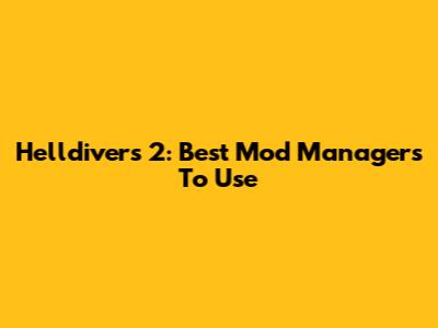 Helldivers 2: Best Mod Managers To Use