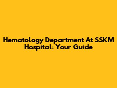 Hematology Department At SSKM Hospital: Your Guide