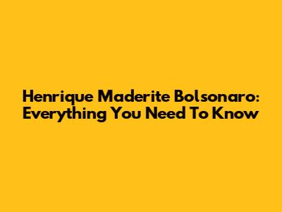 Henrique Maderite Bolsonaro: Everything You Need To Know