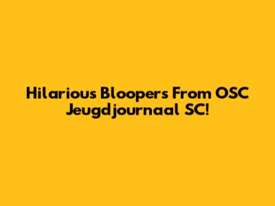 Hilarious Bloopers From OSC Jeugdjournaal SC!