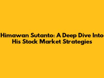 Himawan Sutanto: A Deep Dive Into His Stock Market Strategies