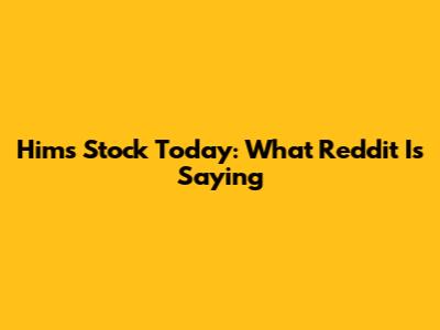 Hims Stock Today: What Reddit Is Saying