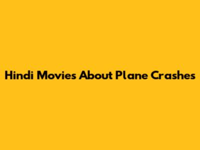 Hindi Movies About Plane Crashes