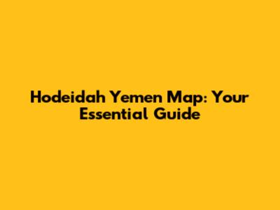 Hodeidah Yemen Map: Your Essential Guide