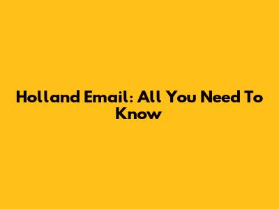 Holland Email: All You Need To Know