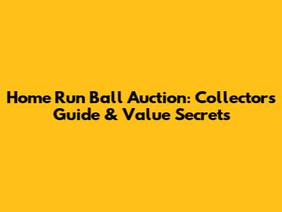 Home Run Ball Auction: Collector's Guide & Value Secrets