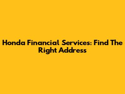 Honda Financial Services: Find The Right Address