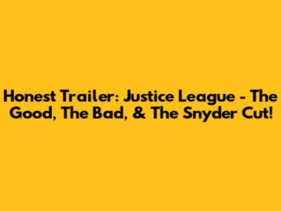 Honest Trailer: Justice League - The Good, The Bad, & The Snyder Cut!