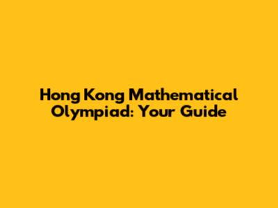Hong Kong Mathematical Olympiad: Your Guide