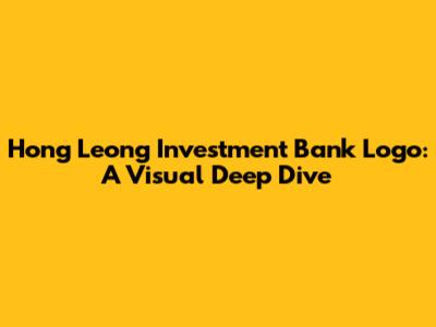 Hong Leong Investment Bank Logo: A Visual Deep Dive