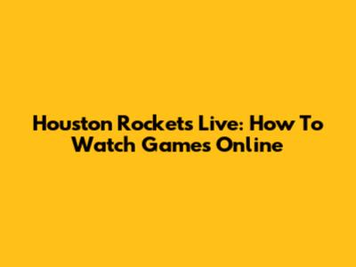 Houston Rockets Live: How To Watch Games Online