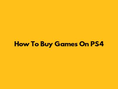 How To Buy Games On PS4