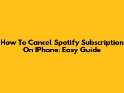 How To Cancel Spotify Subscription On IPhone: Easy Guide