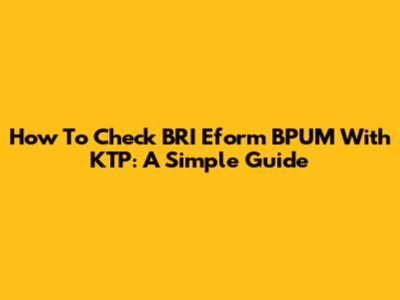 How To Check BRI Eform BPUM With KTP: A Simple Guide