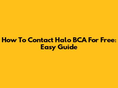 How To Contact Halo BCA For Free: Easy Guide