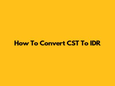 How To Convert CST To IDR