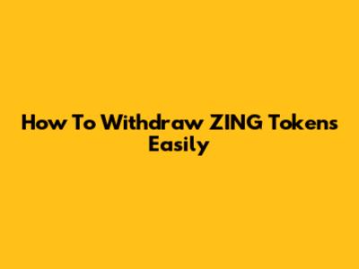 How To Withdraw ZING Tokens Easily