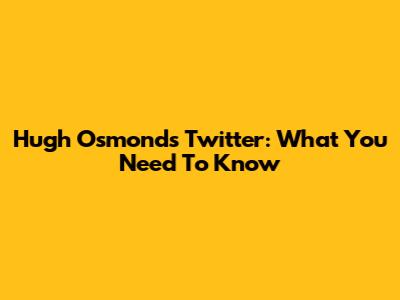 Hugh Osmond's Twitter: What You Need To Know