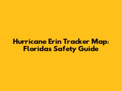 Hurricane Erin Tracker Map: Florida's Safety Guide