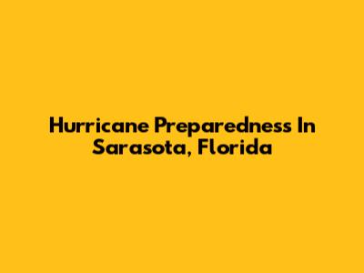 Hurricane Preparedness In Sarasota, Florida
