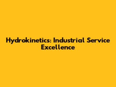 Hydrokinetics: Industrial Service Excellence