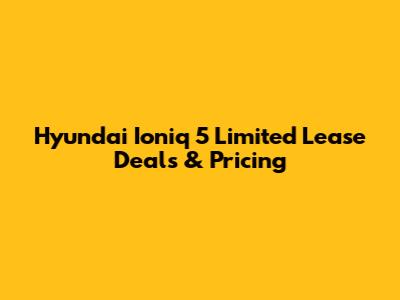 Hyundai Ioniq 5 Limited Lease Deals & Pricing