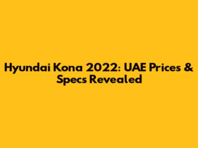 Hyundai Kona 2022: UAE Prices & Specs Revealed
