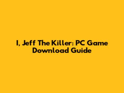 I, Jeff The Killer: PC Game Download Guide