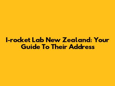 I-rocket Lab New Zealand: Your Guide To Their Address