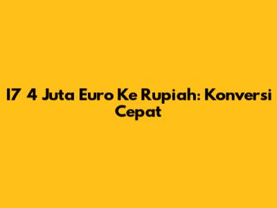 I7 4 Juta Euro Ke Rupiah: Konversi Cepat