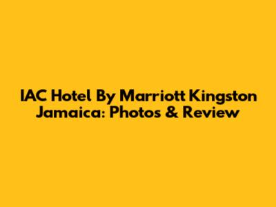 IAC Hotel By Marriott Kingston Jamaica: Photos & Review