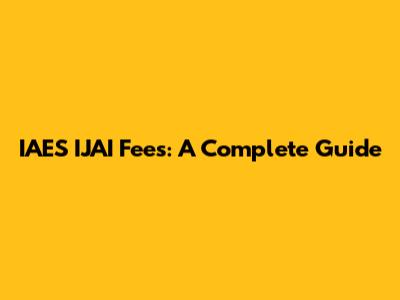 IAES IJAI Fees: A Complete Guide