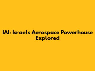 IAI: Israel's Aerospace Powerhouse Explored