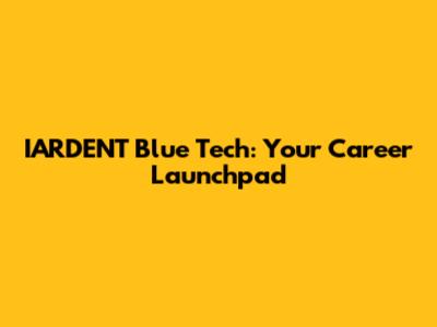 IARDENT Blue Tech: Your Career Launchpad