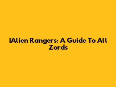 IAlien Rangers: A Guide To All Zords