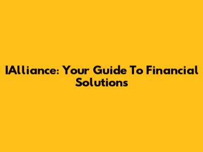 IAlliance: Your Guide To Financial Solutions