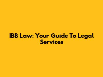IBB Law: Your Guide To Legal Services
