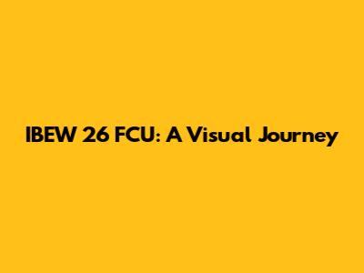 IBEW 26 FCU: A Visual Journey
