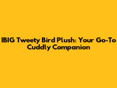 IBIG Tweety Bird Plush: Your Go-To Cuddly Companion