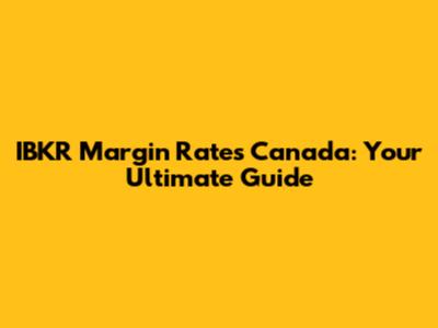 IBKR Margin Rates Canada: Your Ultimate Guide