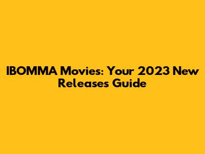 IBOMMA Movies: Your 2023 New Releases Guide
