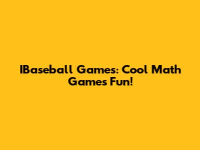 IBaseball Games: Cool Math Games Fun!