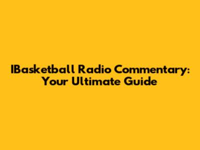 IBasketball Radio Commentary: Your Ultimate Guide