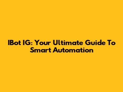 IBot IG: Your Ultimate Guide To Smart Automation