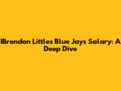 IBrendon Little's Blue Jays Salary: A Deep Dive
