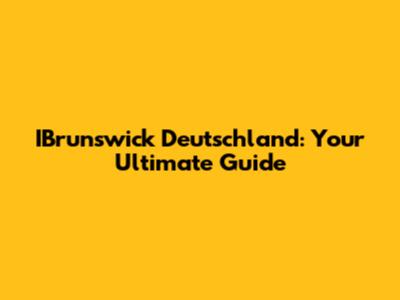 IBrunswick Deutschland: Your Ultimate Guide