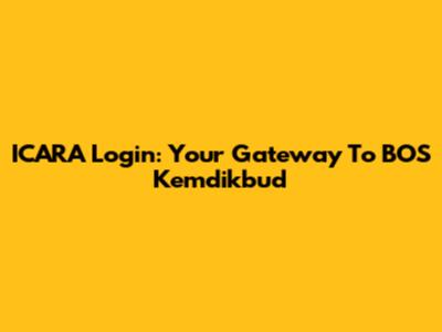 ICARA Login: Your Gateway To BOS Kemdikbud