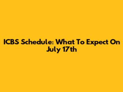 ICBS Schedule: What To Expect On July 17th