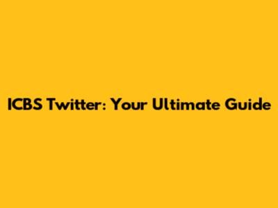 ICBS Twitter: Your Ultimate Guide